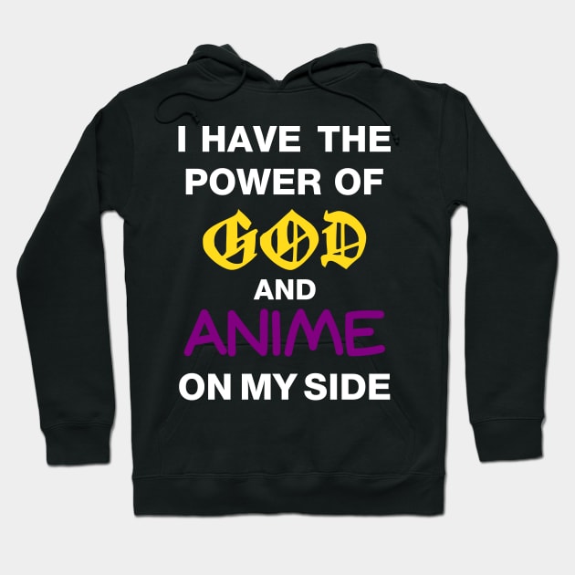 I Have The Power Of God And Anime On My Side Hoodie by PrinceSnoozy